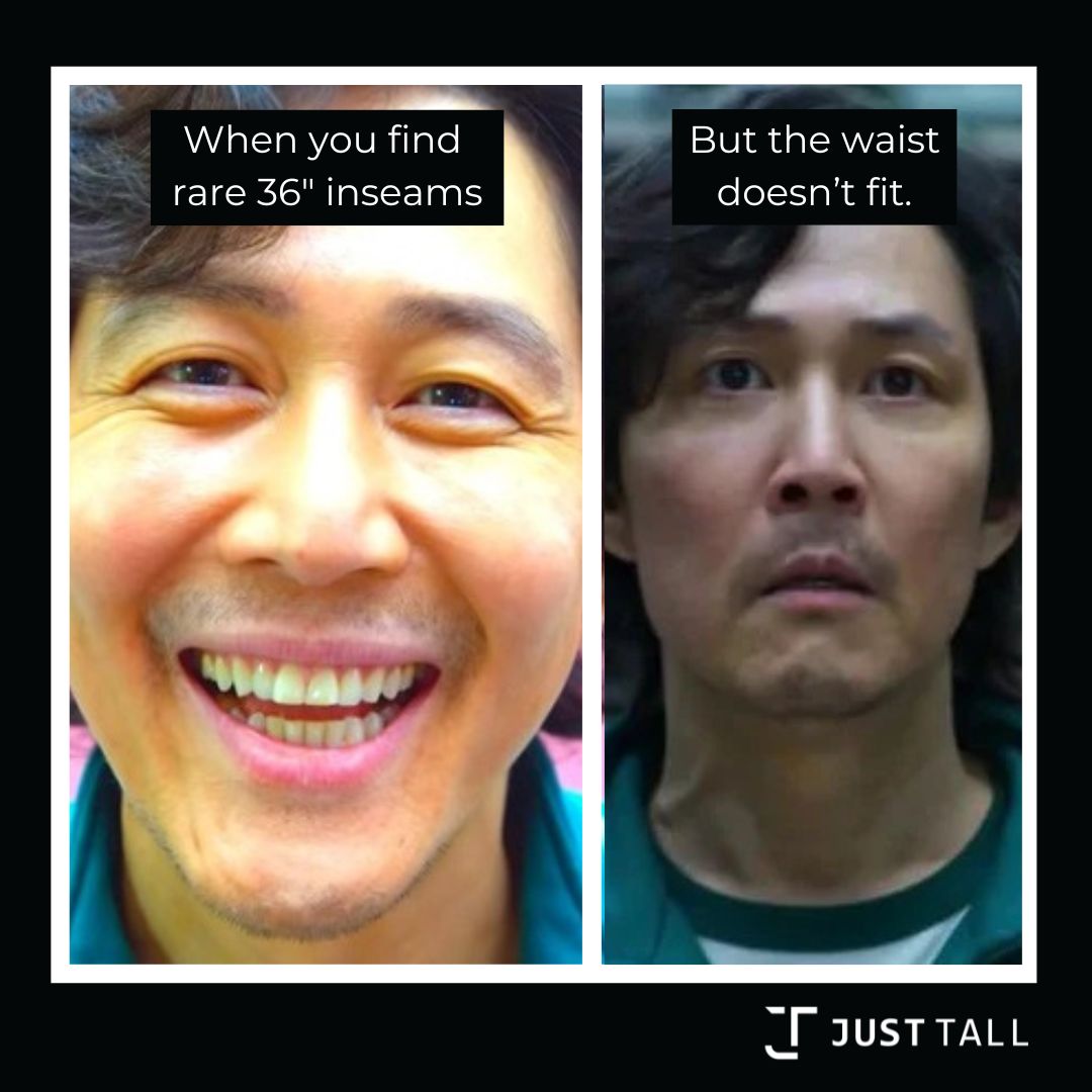 Meme from Squid Game showing a man smiling with caption “When you find rare 36-inch inseams,” followed by him looking shocked with caption “But the waist doesn’t fit,” shared by Just Tall to highlight tall slim men’s clothing struggles.