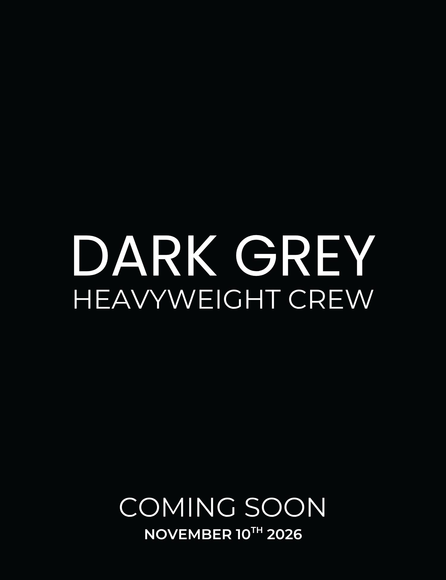 A black promotional graphic with white text reading 'DARK GREY HEAVYWEIGHT CREW' and 'COMING SOON NOVEMBER 10TH 2026'.