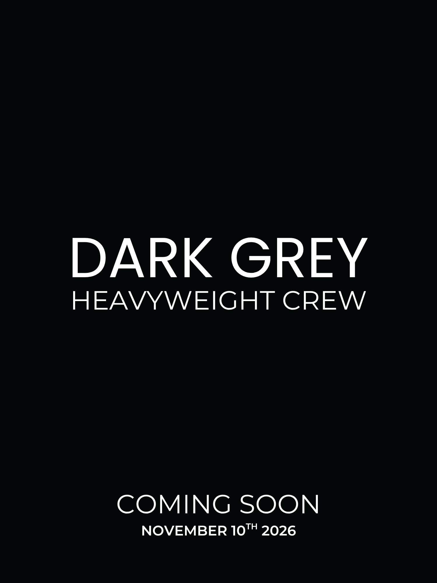 A black promotional graphic with white text reading 'DARK GREY HEAVYWEIGHT CREW' and 'COMING SOON NOVEMBER 10TH 2026'.