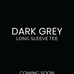 A black promotional graphic with white text reading 'DARK GREY LONG SLEEVE TEE' and 'COMING SOON NOVEMBER 10TH 2026'.