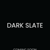 Dark Slate coming soon January 2025