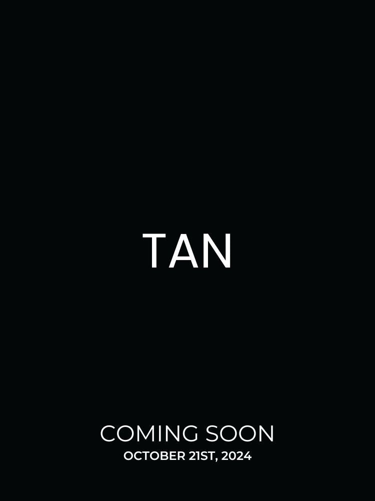 Tan launching October 21st, 2024