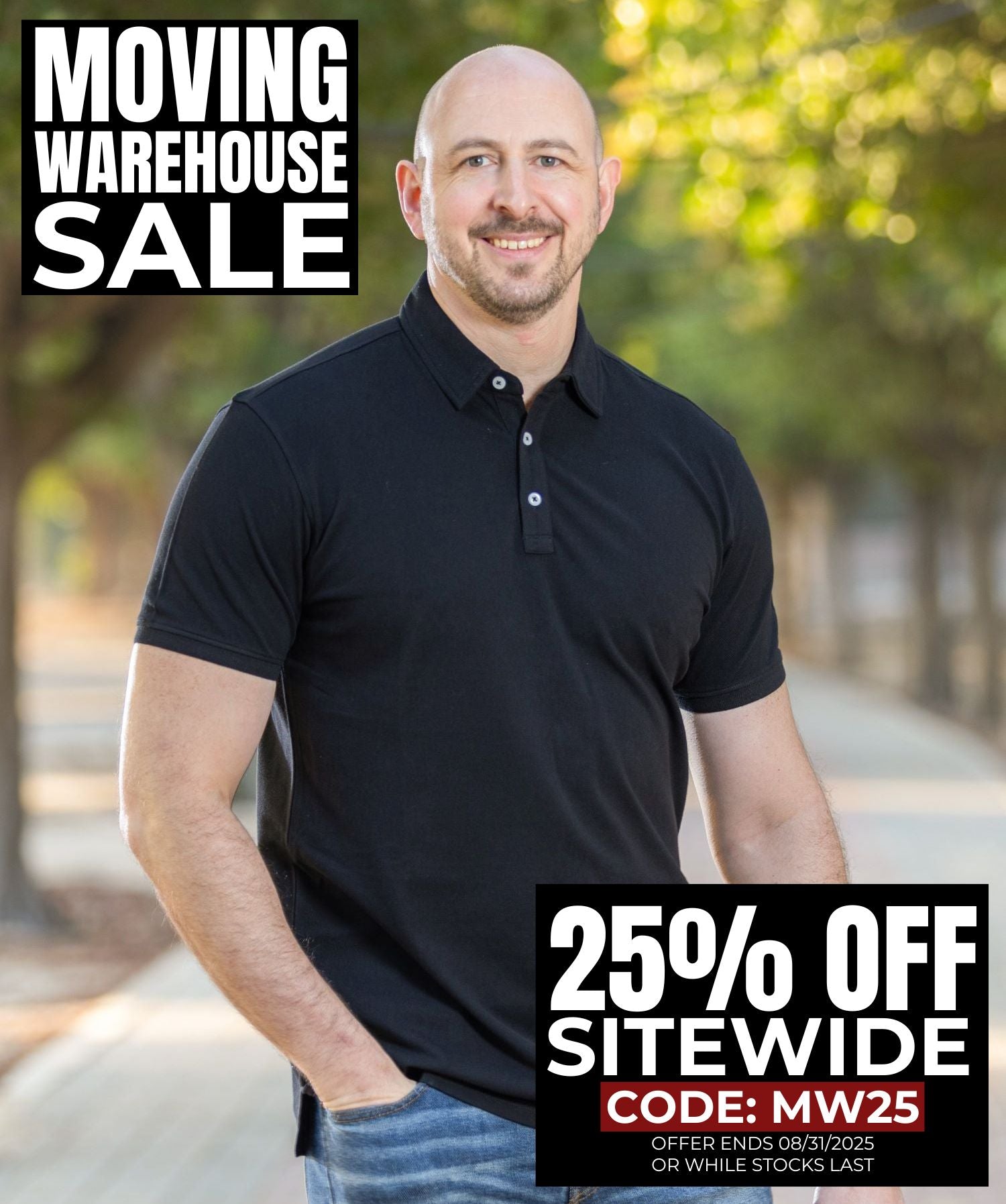 Tall slim man in an XL tall black polo shirt standing outdoors with a 'Moving Warehouse Sale' banner and discount code. 25% off sitewide with code MW25, offer ends August 31st 2025.