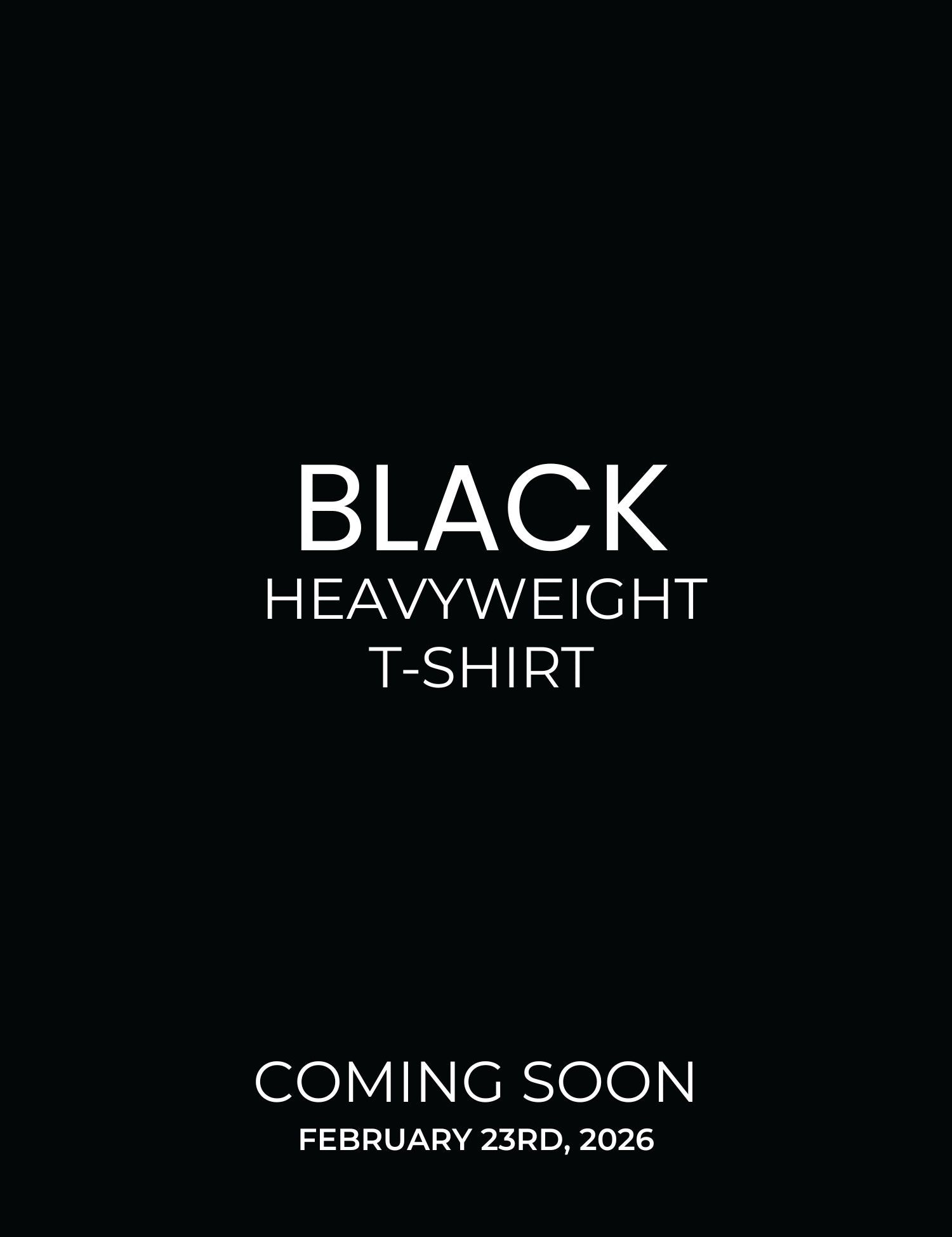 Heavyweight black t-shirts launching Feb 23rd 2026
