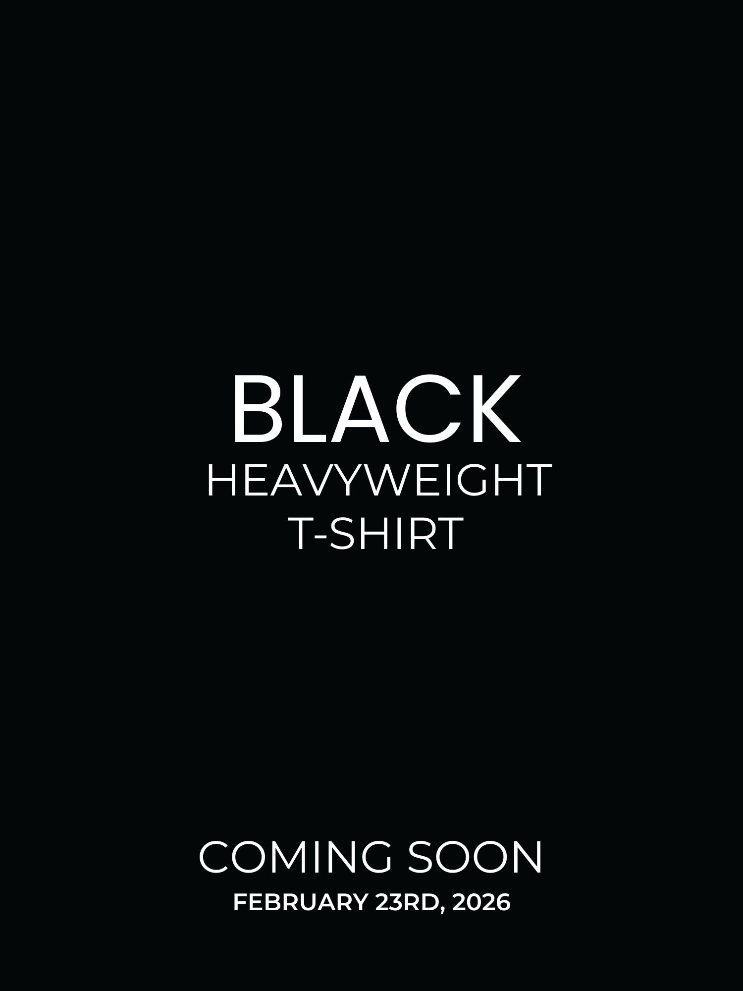 Heavyweight black t-shirts launching Feb 23rd 2026